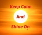 Shine on and keep Calm